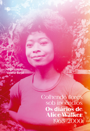 Colhendo Flores Sob Incêndios: Os Diários De Alice Walker, De Alice Walker. Editora Rosa Dos Tempos, Capa Mole Em Português