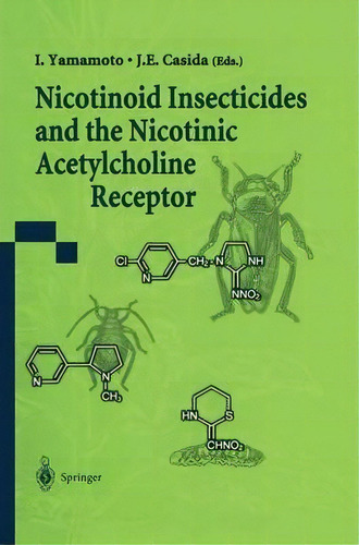 Nicotinoid Insecticides And The Nicotinic Acetylcholine Receptor, De I. Yamamoto. Editorial Springer Verlag Japan, Tapa Blanda En Inglés