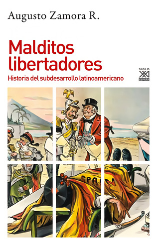 Malditos Libertadores: Historia Del Subdesarrollo Latinoamericano, De Augusto Zamora R. Editorial Akal, Tapa Blanda En Español, 2020