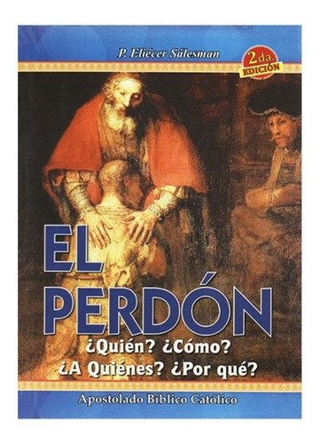 El Perdón ¿quién? ¿cómo? ¿a Quiénes? ¿por Qué? 2a. Edición