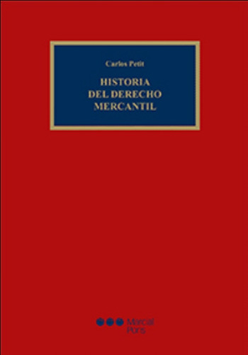 Historia Del Derecho Mercantil / Carlos Petit