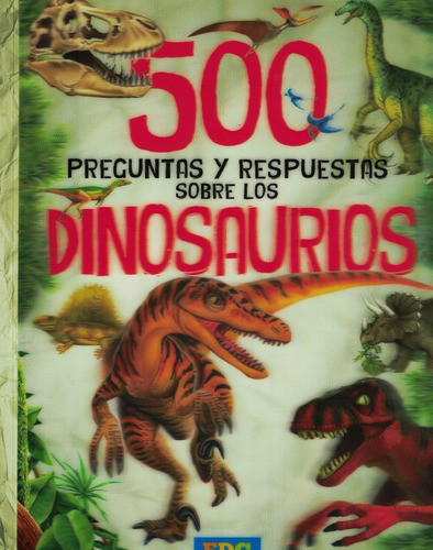 Dinosaurios 500 Preguntas Y Respuestas Sobre Los Dinasaurios