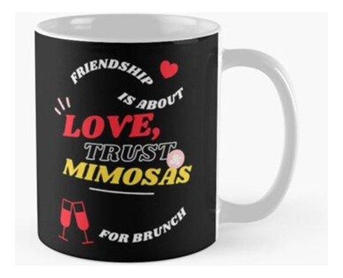 Taza La Amistad Se Trata De Amor, Confianza Y Mimosas Para E