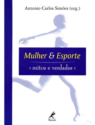 Mulher e esporte: Mitos e Verdades, de Simões, Antonio Carlos. Editora Manole LTDA, capa mole em português, 2002