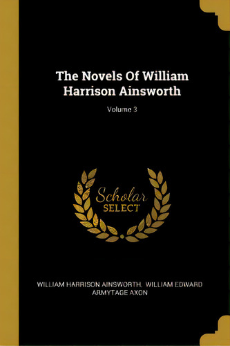 The Novels Of William Harrison Ainsworth; Volume 3, De Ainsworth, William Harrison. Editorial Wentworth Pr, Tapa Blanda En Inglés