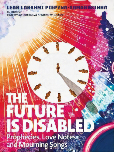 The Future Is Disabled, De Leah Lakshmi Piepzna-samarasinha. Editorial Arsenal Pulp Press, Tapa Blanda En Inglés