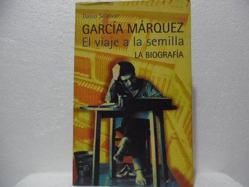 García Márquez El Viaje A La Semilla / Dasso Saldívar / Alfa