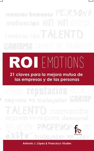 Roiemotions. 21 Claves Para La Mejora Mutua De Las Empresas, de López, Antonio J.. Editorial FORMACION ALCALA en español