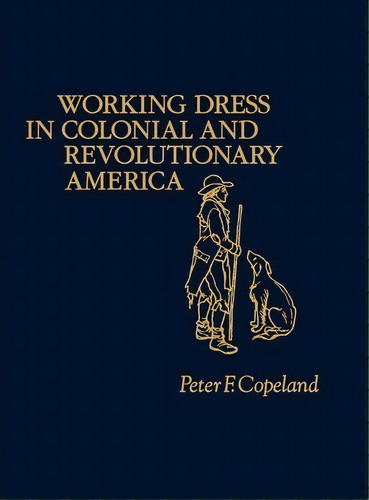 Working Dress In Colonial And Revolutionary America., De Peter Copeland. Editorial Abc Clio, Tapa Dura En Inglés