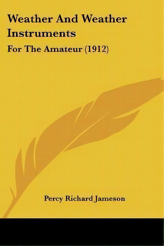 Weather And Weather Instruments, De Percy Richard Jameson. Editorial Kessinger Publishing, Tapa Blanda En Inglés