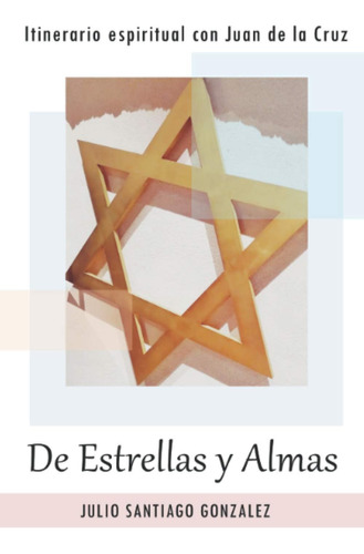 Libro: De Estrellas Y Almas: Itinerario Espiritual Con Juan 