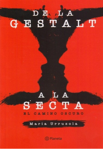 De La Gestalt A La Secta El Camino Oscuro - Maria Urruzola