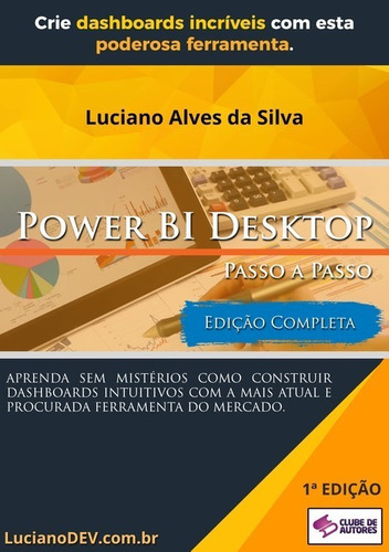 Power Bi Desktop: Passo A Passo, De Luciano Alves Da Silva. Série Não Aplicável, Vol. 1. Editora Clube De Autores, Capa Mole, Edição 1 Em Português, 2021