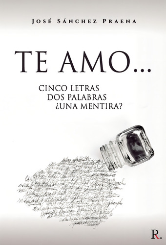 Te Amo... Cinco Letras Dos Palabras: Cinco Letras, Dos Palabras, ¿una Mentira?, De Sanchéz Praena , José.., Vol. 1.0. Editorial Punto Rojo Libros S.l., Tapa Blanda, Edición 1.0 En Español, 2032