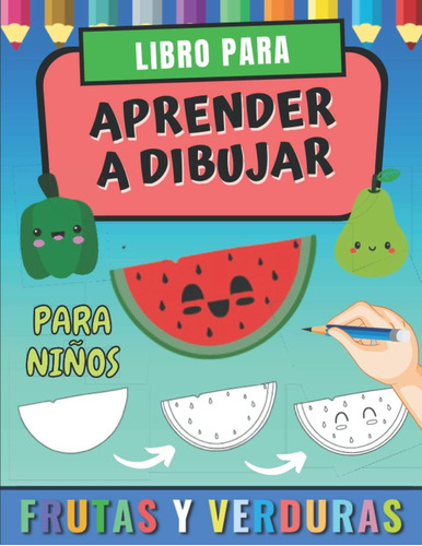 Libro: Libro Para Aprender A Dibujar Frutas Y Verduras Para 