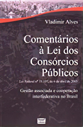 Comentarios A Lei Dos Consorcios Publicos, De Vilson  Rodrigues Alves. Editora Leud, Capa Dura Em Português