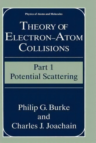 Theory Of Electron-atom Collisions, De Philip G. Burke. Editorial Springer Science Business Media, Tapa Dura En Inglés