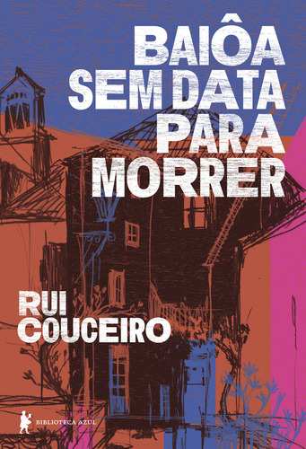 Baiôa Sem Data Para Morrer: Baiôa Sem Data Para Morrer, De Couceiro, Rui. Editora Biblioteca Azul, Capa Mole, Edição 1 Em Português, 2023