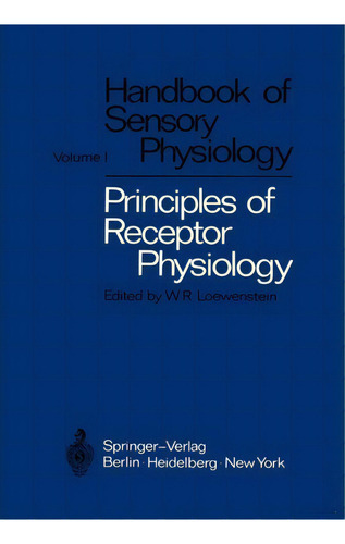 Principles Of Receptor Physiology, De Werner R. Loewenstein. Editorial Springer-verlag Berlin And Heidelberg Gmbh & Co. Kg, Tapa Blanda En Inglés