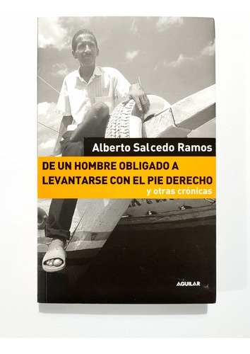 Alberto Salcedo Ramos - De Un Hombre Obligado A Levantarse