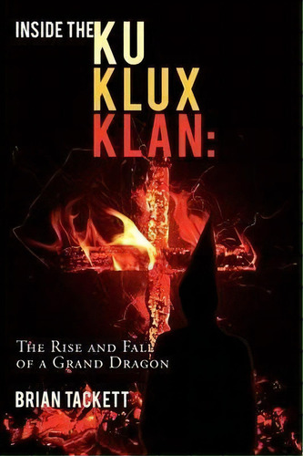 Inside The Klu Klux Klan, De Brian Tackett. Editorial Authorhouse, Tapa Blanda En Inglés