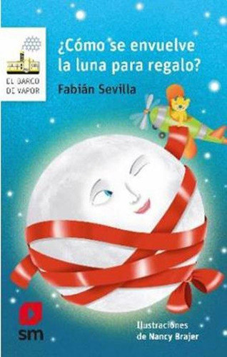 Como Se Envuelve La Luna Para Regalo? - Barco De Vapor Serie Blanca, de Sevilla, Fabian. Editorial SM EDICIONES, tapa blanda en español, 2019
