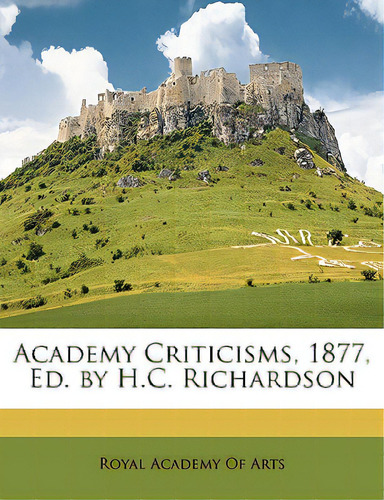 Academy Criticisms, 1877, Ed. By H.c. Richardson, De Royal Academy Of Arts. Editorial Nabu Pr, Tapa Blanda En Inglés