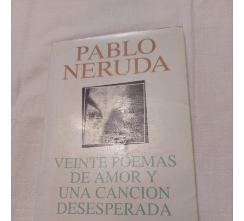 Veinte Poemas De Amor Y Una Cancion Desesperada. Neruda.