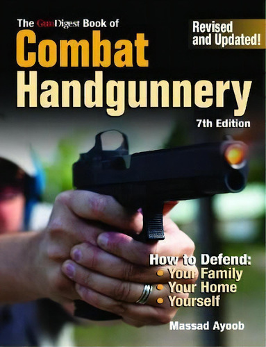 Gun Digest Book Of Combat Handgunnery: How To Defend: Your Family, Your Home, Yourself, De Massad Ayoob., Vol. 1. Editorial Krause Publications, Tapa Blanda, Edición 7th Edition En Inglés