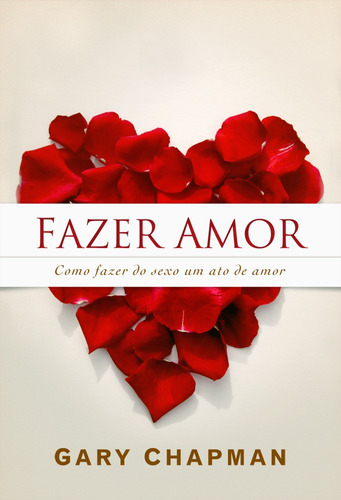 Fazer amor: Como fazer do sexo um ato de amor, de Chapman, Gary. AssociaÇÃO Religiosa Editora Mundo CristÃO, capa mole em português, 2010