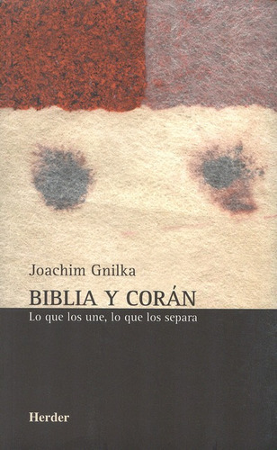 El Biblia Y Coran. Lo Que Los Une, Lo Que Los Se, De Gnilka, Joachim. Editorial Herder, Tapa Blanda, Edición 1 En Español, 2005