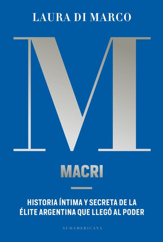 Macri Historia Intima Y Secreta - Laura Di Marco