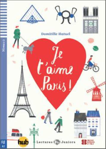 Je T'aime, Paris! - Lectures Hub Juniors Niveau 2