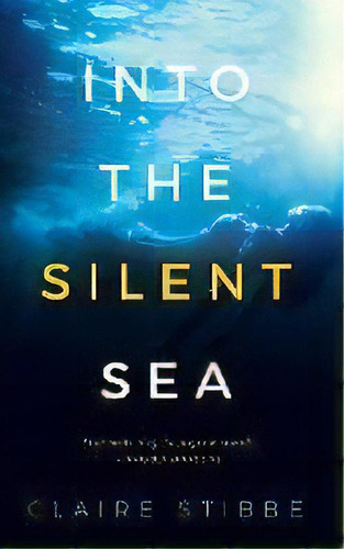 Into The Silent Sea, De Claire Mt Stibbe. Editorial Claire Stibbe, Tapa Blanda En Inglés