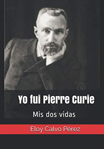 Yo Fui Pierre Curie: Mis Dos Vidas