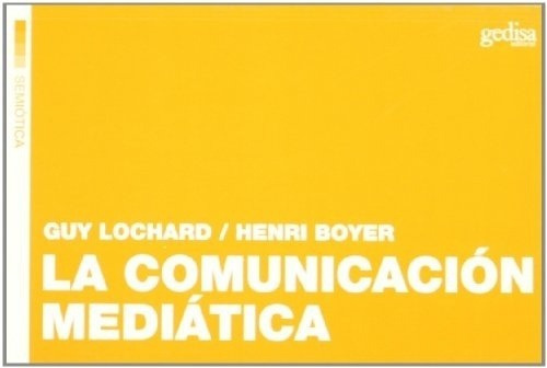 Launicacion Mediatica - Lochard, Boyer, De Lochard, Boyer. Editorial Gedisa En Español