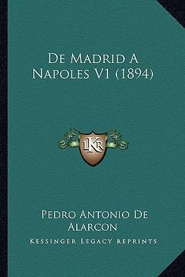 Libro De Madrid A Napoles V1 (1894) - Pedro Antonio De Al...