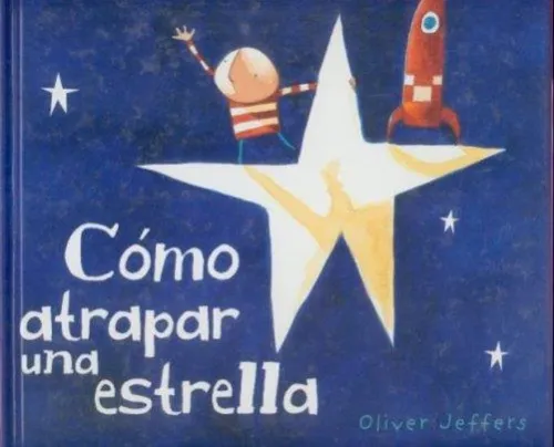 Como Atrapar Una Estrella - Oliver Jeffers - Fce