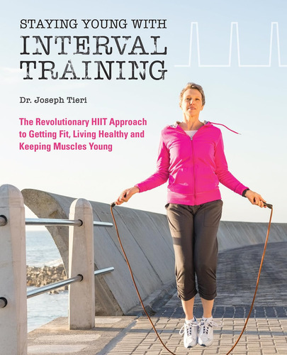 Libro: Staying Young With Interval Training: The Hiit To And