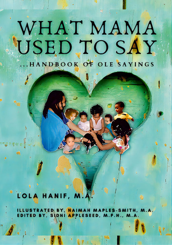 What Mama Used To Say: ...handbook Of Ole Sayings, De Hanif, Lola. Editorial Lulu Pr, Tapa Blanda En Inglés