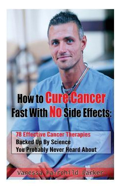 Libro How To Cure Cancer Fast With No Side Effects : 78 E...