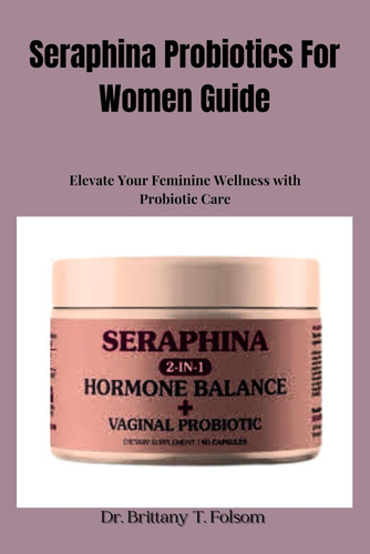 Seraphina Probiotics For Women Guide: Elevate Your Feminine