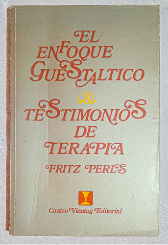 El Enfoque Guestaltico. Testimonios De Terapia. 