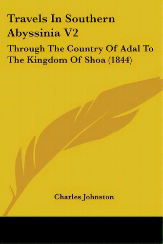 Travels In Southern Abyssinia V2: Through The Country Of Adal To The Kingdom Of Shoa (1844), De Johnston, Charles. Editorial Kessinger Pub Llc, Tapa Blanda En Inglés