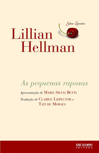 As pequenas raposas, de Hellman, Lillian. Série Sabor literário Editora José Olympio Ltda., capa mole em português, 2009