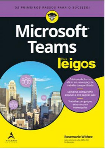 Microsoft Teams Para Leigos: Os Primeiros Passos Para O Sucesso!, De Withee, Rosemarie. Editora Alta Books, Capa Mole Em Português