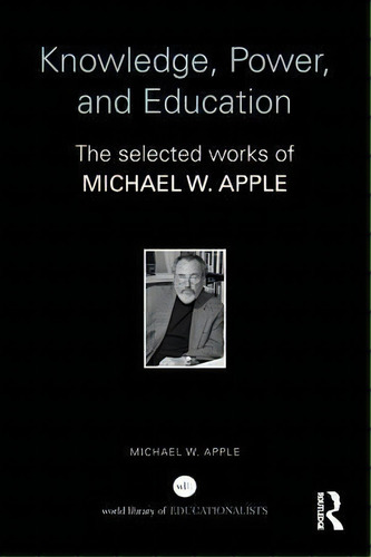 Knowledge, Power, And Education, De Michael W. Apple. Editorial Taylor Francis Ltd, Tapa Blanda En Inglés