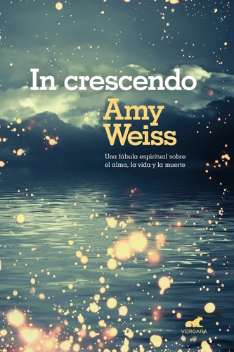  In Crescendo : Una Fábula Sobre El Alma La Vida - Amy Weiss