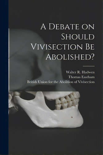 A Debate On Should Vivisection Be Abolished?, De Hadwen, Walter R. (walter Robert) 18. Editorial Legare Street Pr, Tapa Blanda En Inglés