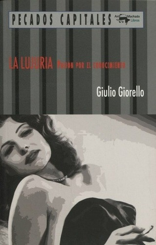 Lujuria, La. Pasion Por El Conocimiento, De Giulio Giorello. Editorial Antonio Machado, Edición 1 En Español